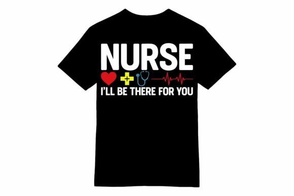 Nurse I'll Be There for You T-Shirt